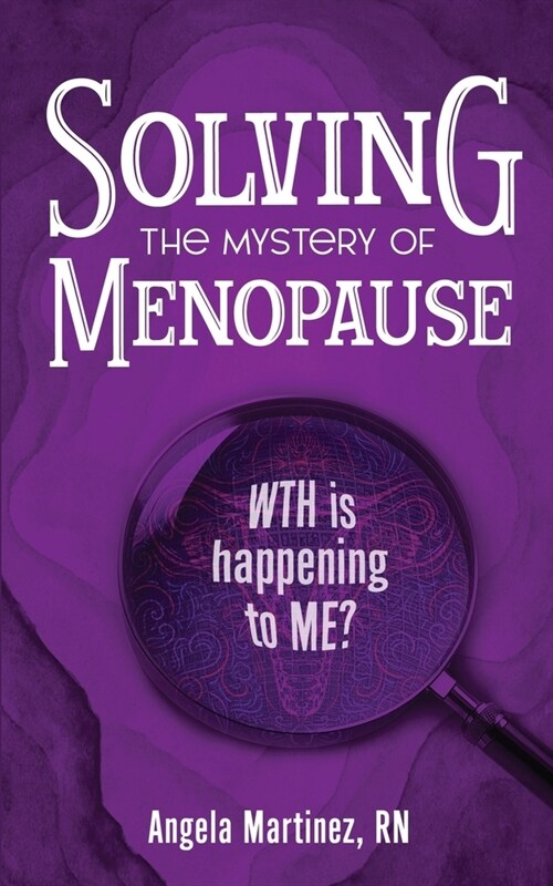 Solving the Mystery of Menopause: WTH is happening to Me? (Paperback)
