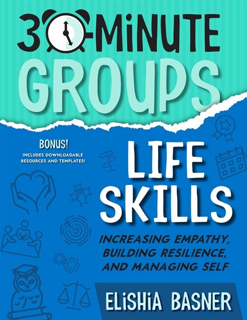 30-Minute Groups: Life Skills: Increasing Empathy, Building Resilience, and Managing Self (Paperback)