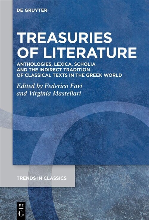 Treasuries of Literature: Anthologies, Lexica, Scholia and the Indirect Tradition of Classical Texts in the Greek World (Hardcover)