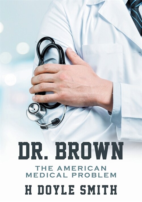 Dr. Brown: The American Medical Problem (Paperback)