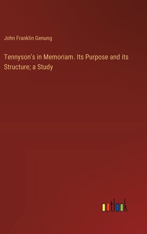 Tennysons in Memoriam. Its Purpose and its Structure; a Study (Hardcover)