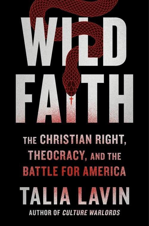 Wild Faith: How the Christian Right Is Taking Over America (Hardcover)