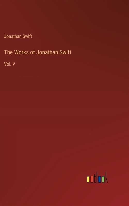 The Works of Jonathan Swift: Vol. V (Hardcover)