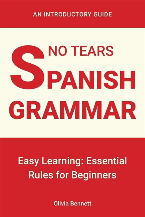 No Tears Spanish Grammar: Easy Learning: Essential Rules for Beginners (Paperback)