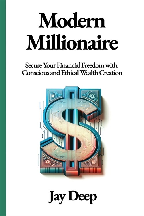 Modern Millionaire: Secure Your Financial Freedom with Conscious and Ethical Wealth Creation (Paperback)