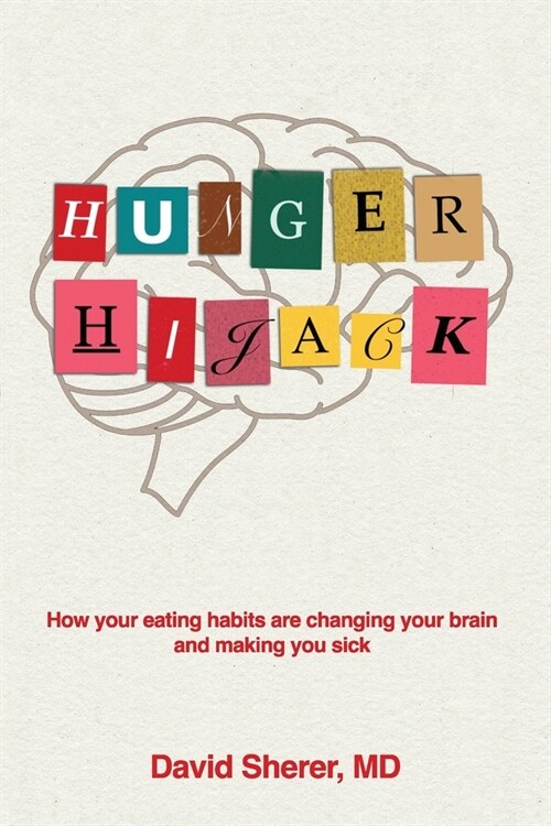 Hunger Hijack: How your eating habits are changing your brain and making you sick (Paperback)