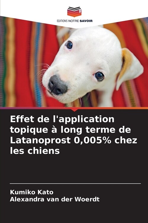 Effet de lapplication topique ?long terme de Latanoprost 0,005% chez les chiens (Paperback)