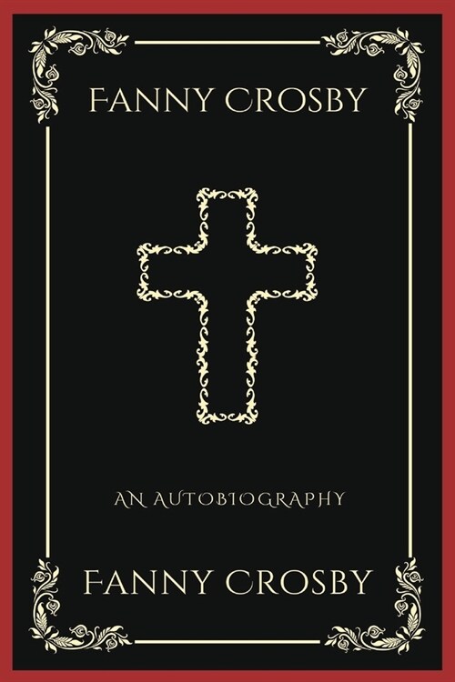 Fanny Crosby: An Autobiography (Grapevine Press): A Theological Reflection on Christs Deity (Grapevine Press) (Paperback)