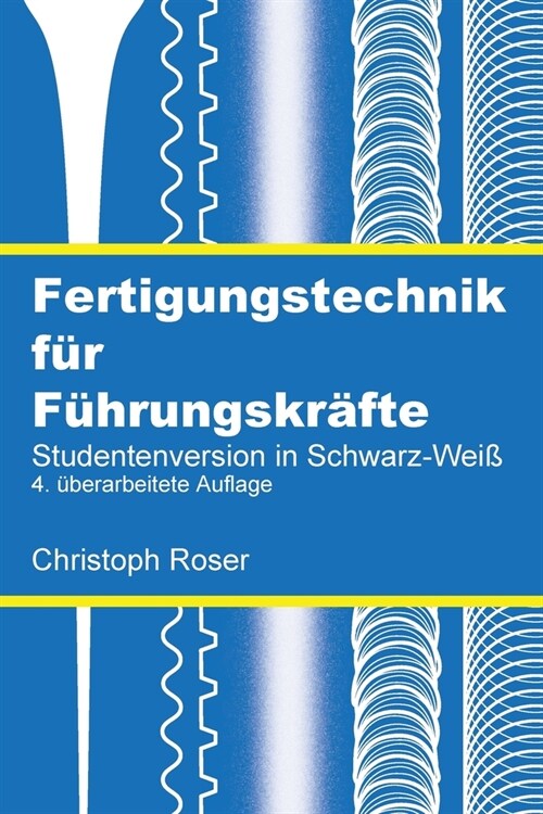 Fertigungstechnik f? F?rungskr?te: Studentenversion in Schwarz-Wei? 4. ?erarbeitete Auflage (Paperback, 4)