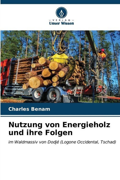 Nutzung von Energieholz und ihre Folgen (Paperback)