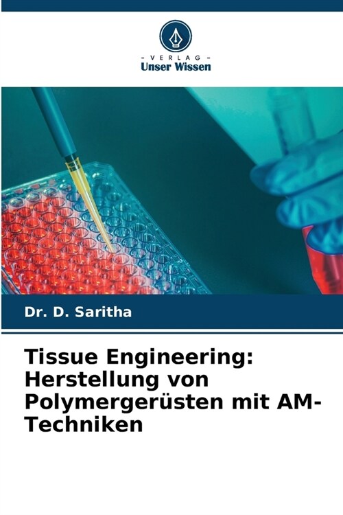 Tissue Engineering: Herstellung von Polymerger?ten mit AM-Techniken (Paperback)