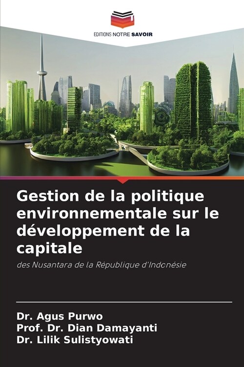 Gestion de la politique environnementale sur le d?eloppement de la capitale (Paperback)
