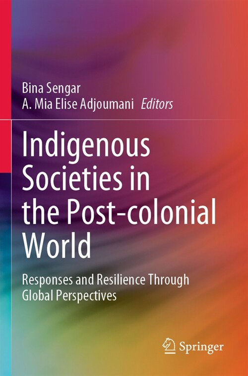 Indigenous Societies in the Post-Colonial World: Responses and Resilience Through Global Perspectives (Paperback, 2023)