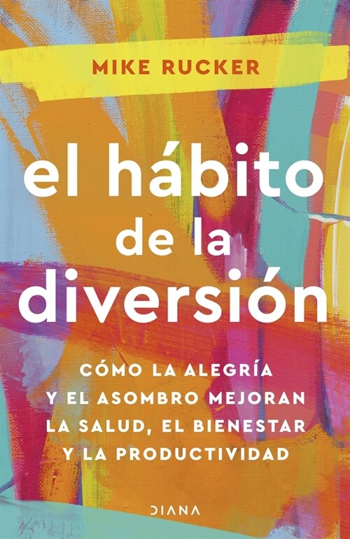 El H?ito de la Diversi?: C?o La Alegr? Y El Asombro Nos Pueden Cambiar La Vida / The Fun Habit (Paperback)