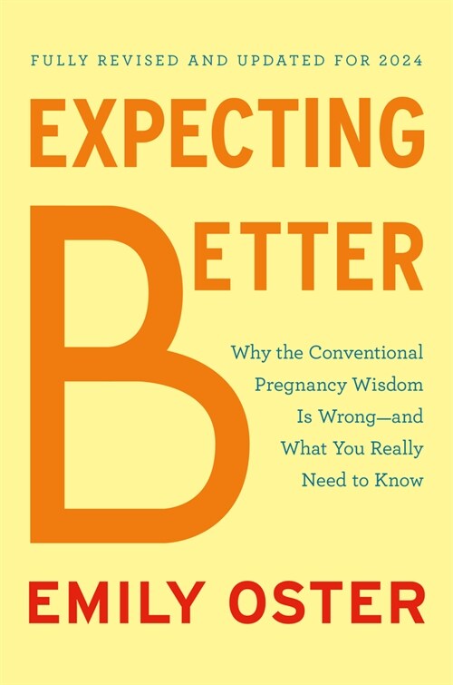 Expecting Better: Why the Conventional Pregnancy Wisdom Is Wrong--And What You Really Need to Know (Hardcover)