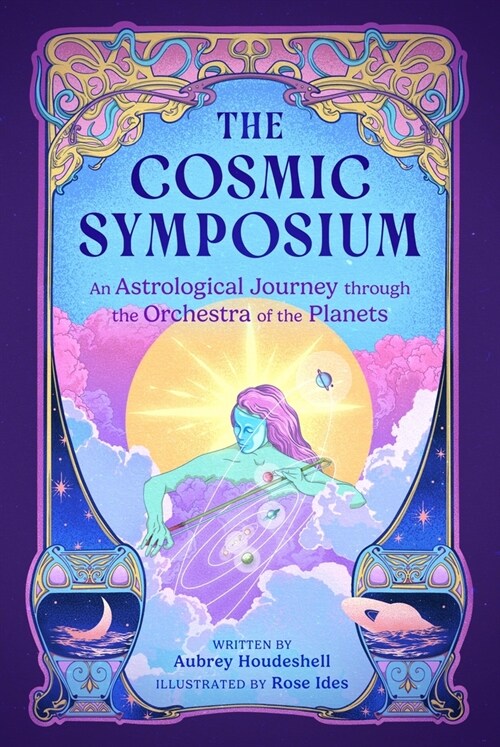 The Cosmic Symposium: An Astrological Journey Through the Orchestra of the Planets (Hardcover)