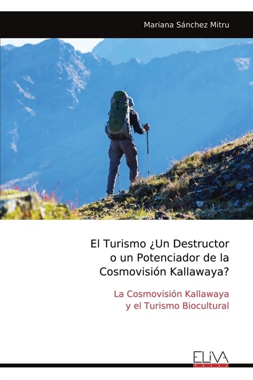 El Turismo 풳n Destructor o un Potenciador de la Cosmovisi? Kallawaya? (Paperback)