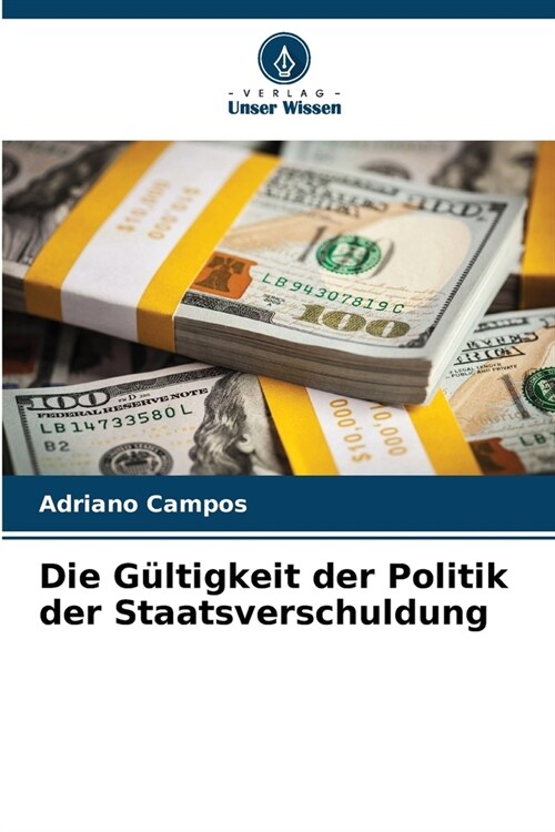 Die G?tigkeit der Politik der Staatsverschuldung (Paperback)