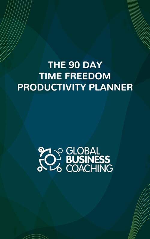 The 90 Day Time Freedom Productivity Planner (Hardcover)
