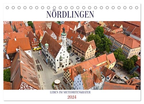 NORDLINGEN - Leben im Meteoritenkrater (Tischkalender 2024 DIN A5 quer), CALVENDO Monatskalender (Calendar)