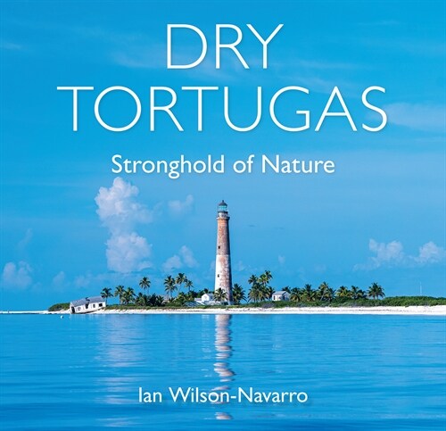 Dry Tortugas: Stronghold of Nature (Hardcover)