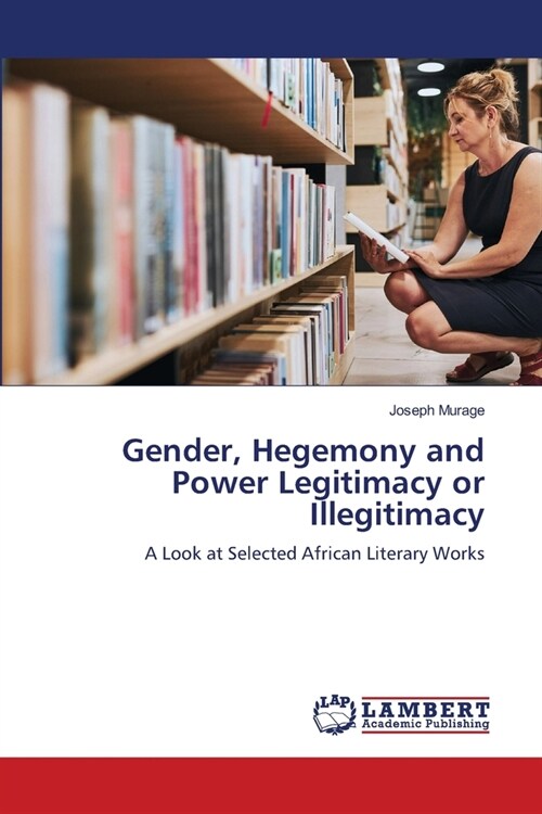 Gender, Hegemony and Power Legitimacy or Illegitimacy (Paperback)