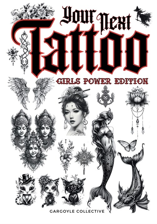 Your Next Tattoo (Girls Power Ed.): A 320-page with Over 2,000 Ready-to-Use Body Art Designs to Inspire Your Next Ink. 100% Original Tattoos Across 40 (Paperback)