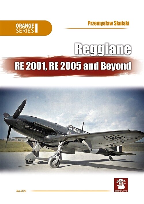 Reggiane Re 2001, Re 2005 and Beyond (Paperback)