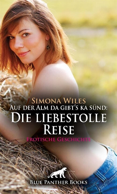 Auf der Alm da gibts ka sund: Die liebestolle Reise | Erotische Geschichte + 2 weitere Geschichten (Paperback)