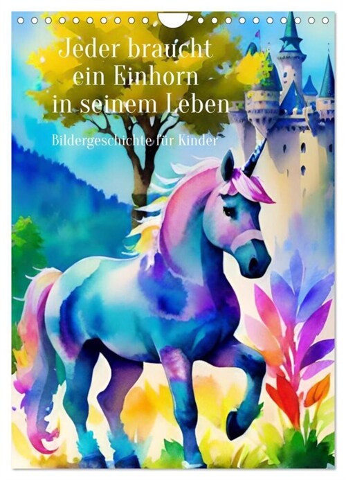 Jeder braucht ein Einhorn in seinem Leben - Bildergeschichte fur Kinder (Wandkalender 2024 DIN A4 hoch), CALVENDO Monatskalender (Calendar)