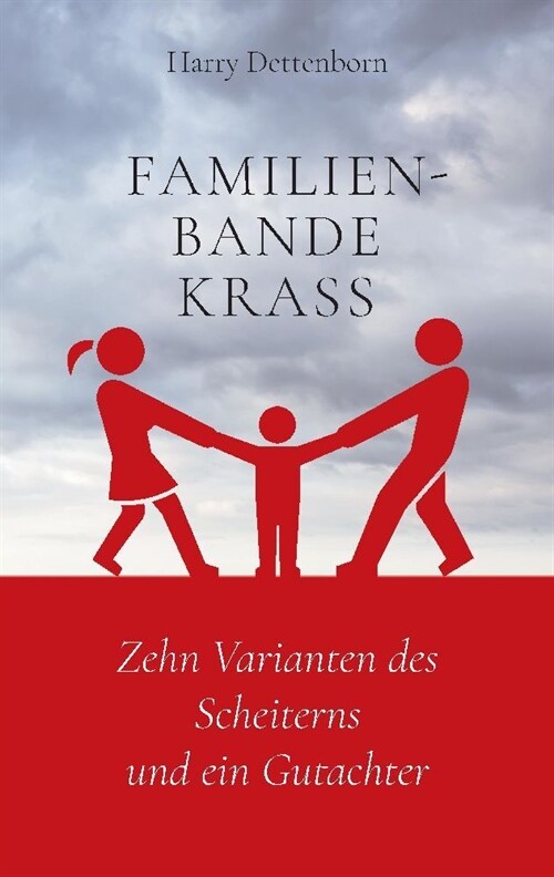 Familienbande krass: Zehn Varianten des Scheiterns und ein Gutachter (Paperback)