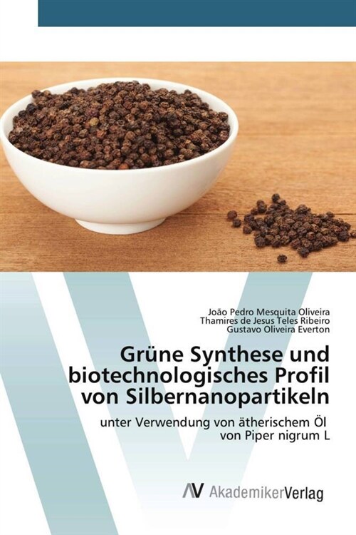 Grune Synthese und biotechnologisches Profil von Silbernanopartikeln (Paperback)