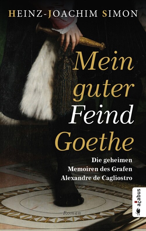 Mein guter Feind Goethe. Die geheimen Memoiren des Grafen Alexandre de Cagliostro (Paperback)