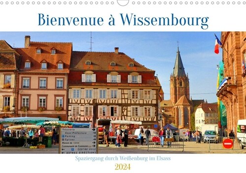 Bienvenue a Wissembourg. Spaziergang durch Weißenburg im Elsass (Wandkalender 2024 DIN A3 quer), CALVENDO Monatskalender (Calendar)