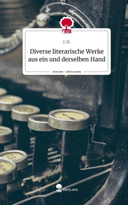Diverse literarische Werke aus ein und derselben Hand. Life is a Story - story.one (Hardcover)