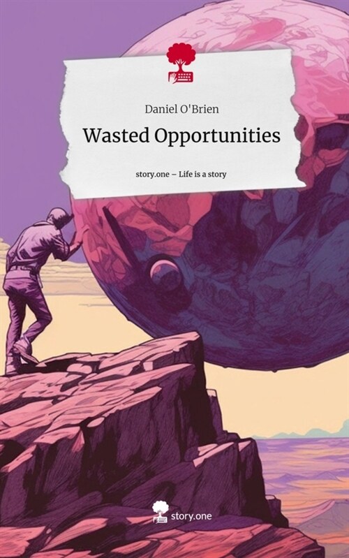 Wasted Opportunities. Life is a Story - story.one (Hardcover)