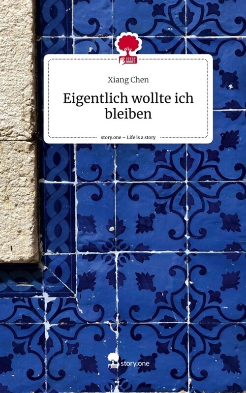 Eigentlich wollte ich bleiben. Life is a Story - story.one (Hardcover)