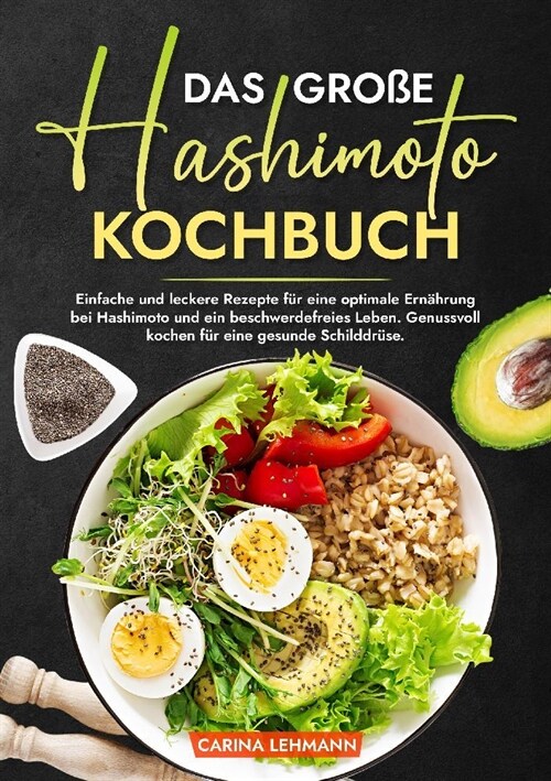 Das gro? Hashimoto Kochbuch: Einfache und leckere Rezepte f? eine optimale Ern?rung bei Hashimoto und ein beschwerdefreies Leben. Genussvoll koch (Paperback)