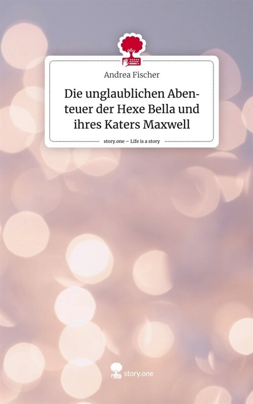 Die unglaublichen Abenteuer der Hexe Bella und ihres Katers Maxwell. Life is a Story - story.one (Hardcover)