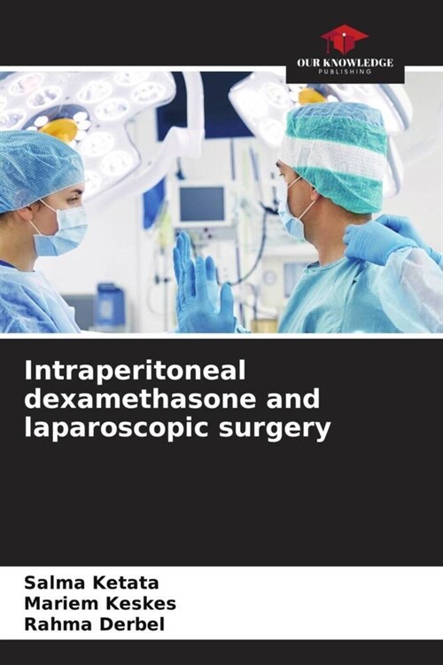 Intraperitoneal dexamethasone and laparoscopic surgery (Paperback)