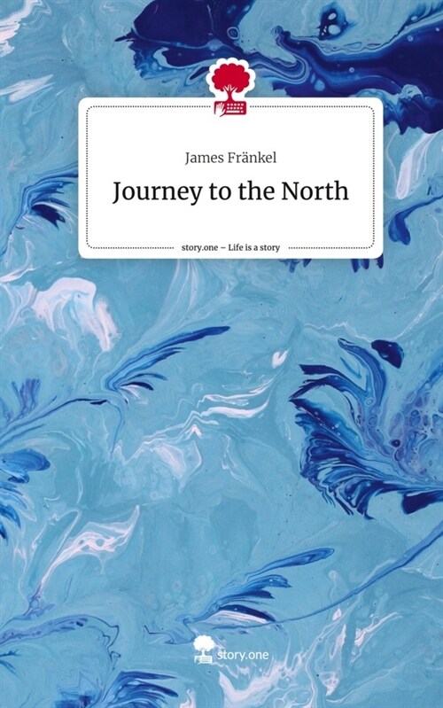 Journey to the North. Life is a Story - story.one (Hardcover)