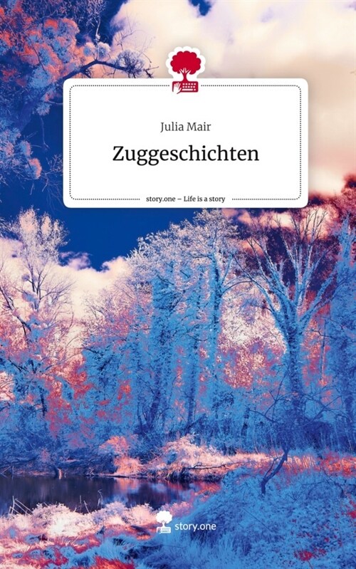 Zuggeschichten. Life is a Story - story.one (Hardcover)