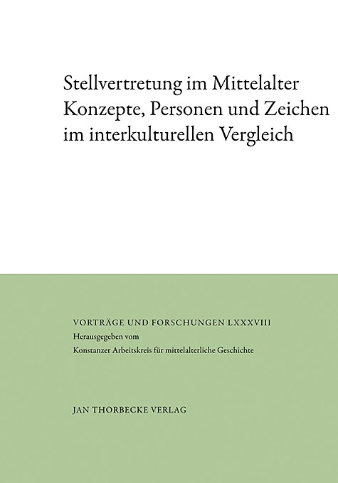 Stellvertretung Im Mittelalter: Konzepte, Personen Und Zeichen Im Interkulturellen Vergleich (Hardcover)