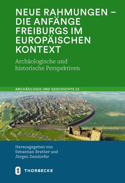 Neue Rahmungen - Die Anfange Freiburgs Im Europaischen Kontext: Archaologische Und Historische Perspektiven (Hardcover)