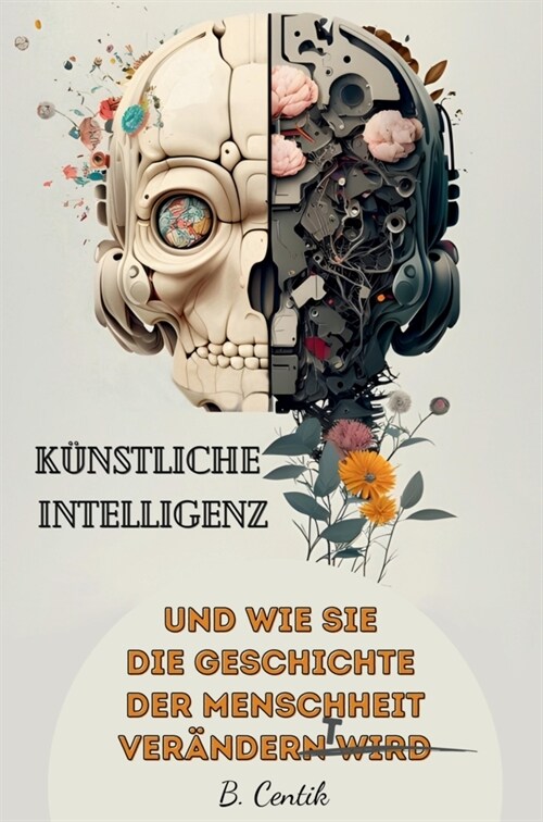 Kunstliche Intelligenz und wie sie die Geschichte der Menschheit verandert (Hardcover)