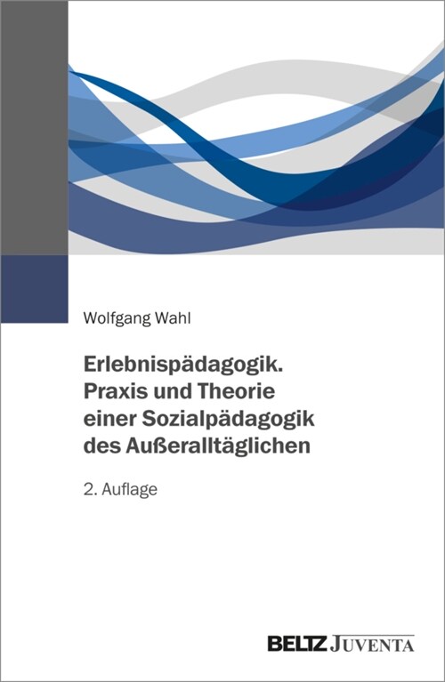 Erlebnispadagogik. Praxis und Theorie einer Sozialpadagogik des Außeralltaglichen (Paperback)