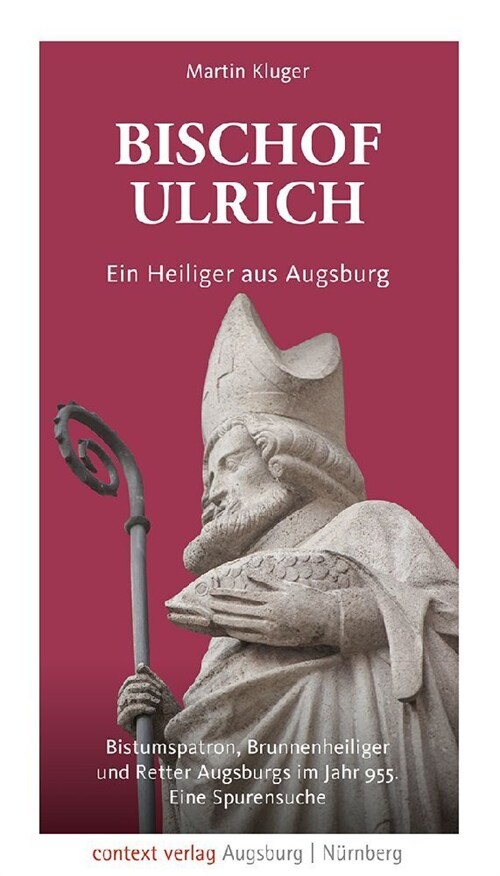 Bischof Ulrich. Ein Heiliger aus Augsburg (Paperback)