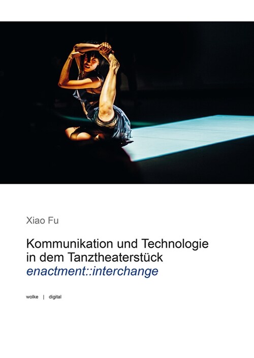 Kommunikation und Technologie in dem Tanztheaterstuck enactment::interchange (Paperback)