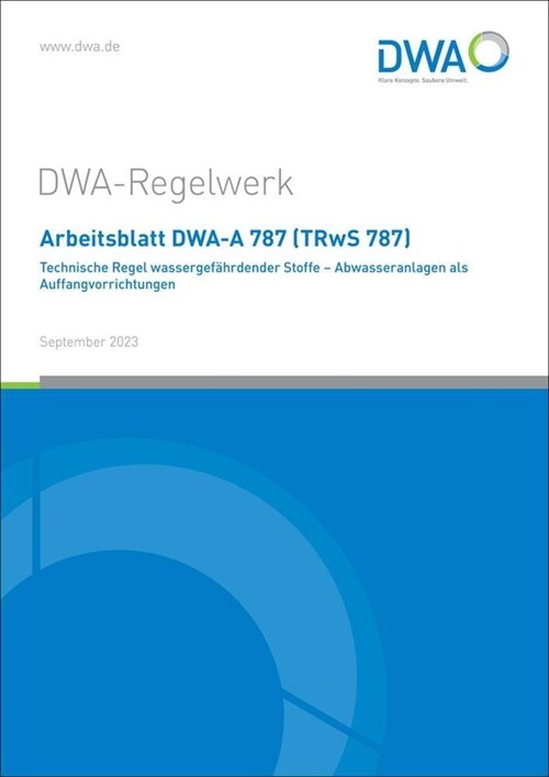 Arbeitsblatt DWA-A 787 (TRwS 787) Technische Regel wassergefahrdender Stoffe - Abwasseranlagen als Auffangvorrichtungen (Paperback)