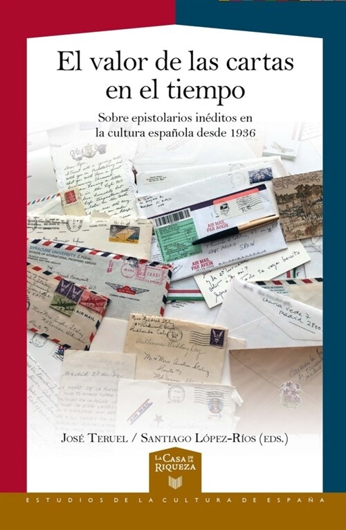 El valor de las cartas en el tiempo : sobre epistolarios ineditos en la cultura espanola desde 1936 (Paperback)